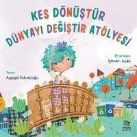 Kes Dönüstür Dünyayi Degistir Atölyesi - Kahvecioglu, Aysegül