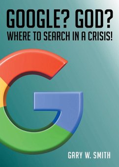 Google? God? Where to Search in a Crisis! - Smith, Gary W.