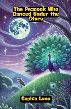 The Peacock Who Danced Under the Stars - Lane, Sophie