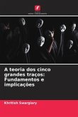 A teoria dos cinco grandes traços: Fundamentos e implicações