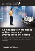 La financiación mediante obligaciones y el presupuesto del Estado La financiación mediante obligaciones y el presupuesto del Estado