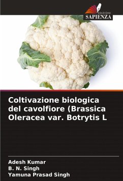 Coltivazione biologica del cavolfiore (Brassica Oleracea var. Botrytis L - Kumar, Adesh;Singh, B. N.;Singh, Yamuna Prasad