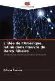 L'idée de l'Amérique latine dans l'¿uvre de Darcy Ribeiro