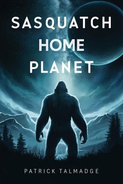 Sasquatch Home Planet - Talmadge, Patrick