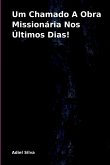 Um Chamado A Obra Missionária Nos Últimos Dias! Um Chamado A Obra Missionária Nos Últimos Dias!