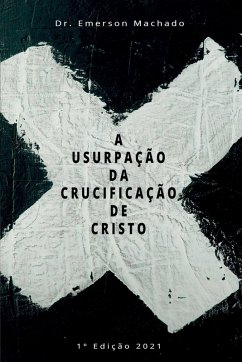 A Usurpação Da Crucificação De Crsito - Emerson, Machado