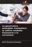 La governance aziendale: Combattere la cattiva condotta finanziaria e la corruzione