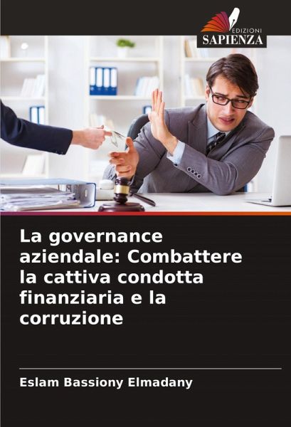 La governance aziendale: Combattere la cattiva condotta finanziaria e la corruzione La governance aziendale: Combattere la cattiva condotta finanziaria e la corruzione