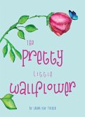 The Pretty Little Wallflower The Pretty Little Wallflower