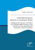 Unternehmenstransaktionen in unsicheren Zeiten. Abwägung der Chancen und Risiken von Distressed M&A Prozessen unter Ausführung eines Asset Deals für Investoren in Post-Covid-Zeiten Unternehmenstransaktionen in unsicheren Zeiten. Abwägung der Chancen und Risiken von Distressed M&A Prozessen unter Ausführung eines Asset Deals für Investoren in Post-Covid-Zeiten