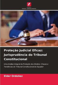 Proteção Judicial Eficaz: Jurisprudência do Tribunal Constitucional - Ordoñez, Elder