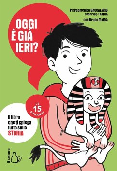Oggi è già ieri? Il libro che ti spiega tutto sulla storia. Le 15 domande - Baccalario, Pierdomenico; Taddia, Federico Oggi è già ieri? Il libro che ti spiega tutto sulla storia. Le 15 domande - Baccalario, Pierdomenico; Taddia, Federico