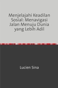 Menjelajahi Keadilan Sosial: Menavigasi Jalan Menuju Dunia yang Lebih Adil - Sina, Lucien