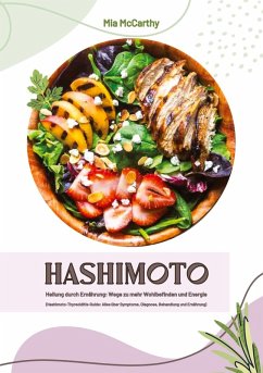 Hashimoto Heilung durch Ernährung: Wege zu mehr Wohlbefinden und Energie (Hashimoto-Thyreoiditis-Guide: Alles über Symptome, Diagnose, Behandlung und Ernährung) - McCarthy, Mia