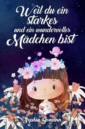 Weil du ein starkes und ein wundervolles Mädchen bist