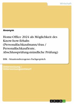Home-Office 2024 als Möglichkeit des Know-how-Erhalts (Personalfachkaufmann/-frau / Personalfachkaufleute, Abschlussprüfung-mündliche Prüfung) (eBook, PDF)