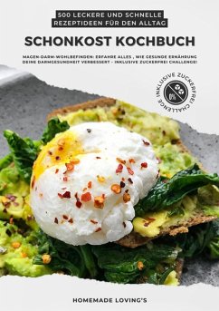 Cover Schonkost Kochbuch: 500 leckere und schnelle Rezeptideen für den Alltag (Magen-Darm-Wohlbefinden: Erfahre alles, wie gesunde Ernährung deine Darmgesundheit verbessert - inkl. Zuckerfrei Challenge!) (eBook, ePUB)