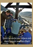 Gott ist nicht der man mit dem langen weißen Bart Gott ist nicht der man mit dem langen weißen Bart