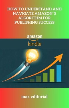 How to Understand and Navigate Amazon 's Algorithm for Publishing Success (eBook, ePUB)