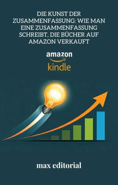 Die Kunst der Zusammenfassung: Wie man eine Zusammenfassung schreibt, die Bücher auf Amazon verkauft (eBook, ePUB) Die Kunst der Zusammenfassung: Wie man eine Zusammenfassung schreibt, die Bücher auf Amazon verkauft (eBook, ePUB)