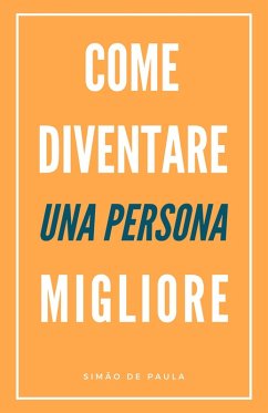 Come Diventare Una Persona Migliore (eBook, ePUB) - de Paula, Simão