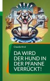 Da wird der Hund in der Pfanne verrückt! (eBook, ePUB)