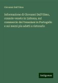 Informazione di Giovanni Dall'Olmo, console veneto in Lisbona, sul commercio dei Veneziani in Portogallo e sui mezzi piu adatti a ristorarlo