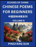 Chinese Poems for Beginners (Part 9)- Echoes of China Poetry Series, Learn Reading Chinese Poetry and Mandarin Chinese Language and Culture, Easy Lessons, Suitable of HSK Test Preparation Chinese Poems for Beginners (Part 9)- Echoes of China Poetry Series, Learn Reading Chinese Poetry and Mandarin Chinese Language and Culture, Easy Lessons, Suitable of HSK Test Preparation