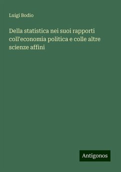 Della statistica nei suoi rapporti coll'economia politica e colle altre scienze affini - Bodio, Luigi