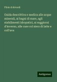 Guida descrittiva e medica alle acque minerali, ai bagni di mare, agli stabilimenti idropatici, ai soggiorni d'inverno, alle cure col siero di latte e coll'uva