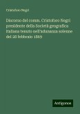 Discorso del comm. Cristoforo Negri presidente della Società geografica italiana tenuto nell'adunanza solenne del 28 febbraio 1869