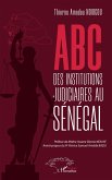 ABC des institutions judiciaires au Sénégal ABC des institutions judiciaires au Sénégal
