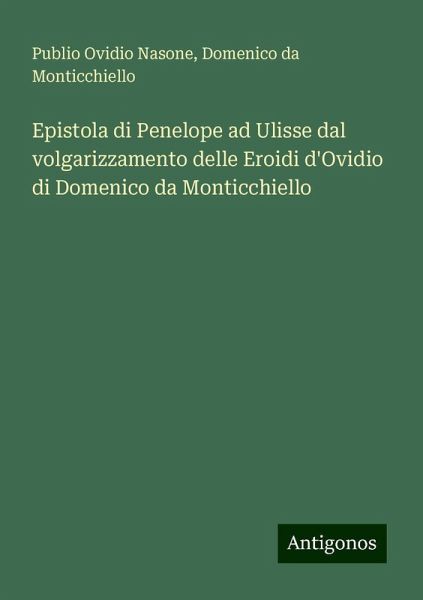 Epistola di Penelope ad Ulisse dal volgarizzamento delle Eroidi d'Ovidio di Domenico da Monticchiello