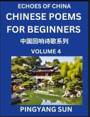 Chinese Poems for Beginners (Part 4)- Echoes of China Poetry Series, Learn Reading Chinese Poetry and Mandarin Chinese Language and Culture, Easy Lessons, Suitable of HSK Test Preparation Chinese Poems for Beginners (Part 4)- Echoes of China Poetry Series, Learn Reading Chinese Poetry and Mandarin Chinese Language and Culture, Easy Lessons, Suitable of HSK Test Preparation