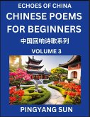 Chinese Poems for Beginners (Part 3)- Echoes of China Poetry Series, Learn Reading Chinese Poetry and Mandarin Chinese Language and Culture, Easy Lessons, Suitable of HSK Test Preparation Chinese Poems for Beginners (Part 3)- Echoes of China Poetry Series, Learn Reading Chinese Poetry and Mandarin Chinese Language and Culture, Easy Lessons, Suitable of HSK Test Preparation