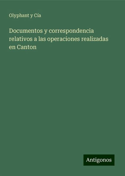 Documentos y correspondencia relativos a las operaciones realizadas en Canton