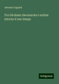 Fra Girolamo Savonarola e notizie intorno il suo tempo