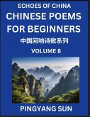 Chinese Poems for Beginners (Part 8)- Echoes of China Poetry Series, Learn Reading Chinese Poetry and Mandarin Chinese Language and Culture, Easy Lessons, Suitable of HSK Test Preparation Chinese Poems for Beginners (Part 8)- Echoes of China Poetry Series, Learn Reading Chinese Poetry and Mandarin Chinese Language and Culture, Easy Lessons, Suitable of HSK Test Preparation