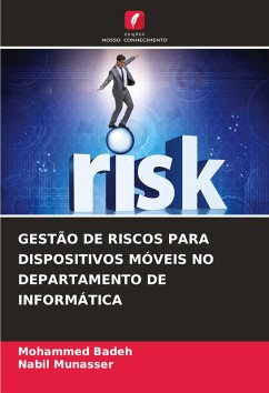 GESTÃO DE RISCOS PARA DISPOSITIVOS MÓVEIS NO DEPARTAMENTO DE INFORMÁTICA - Badeh, Mohammed;Munasser, Nabil