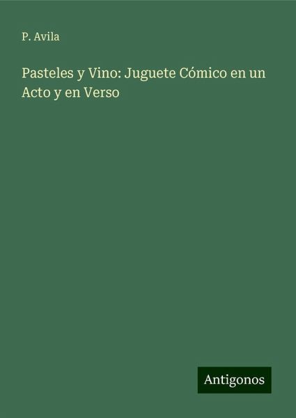 Pasteles y Vino: Juguete Cómico en un Acto y en Verso