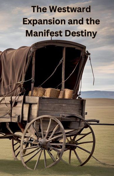 The Westward Expansion and the Manifest Destiny The Westward Expansion and the Manifest Destiny