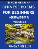 Chinese Poems for Beginners (Part 2)- Echoes of China Poetry Series, Learn Reading Chinese Poetry and Mandarin Chinese Language and Culture, Easy Lessons, Suitable of HSK Test Preparation Chinese Poems for Beginners (Part 2)- Echoes of China Poetry Series, Learn Reading Chinese Poetry and Mandarin Chinese Language and Culture, Easy Lessons, Suitable of HSK Test Preparation