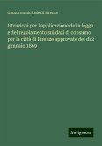 Istruzioni per l'applicazione della legge e del regolamento sui dazi di consumo per la città di Firenze approvate del dì 2 gennaio 1869