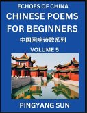 Chinese Poems for Beginners (Part 5)- Echoes of China Poetry Series, Learn Reading Chinese Poetry and Mandarin Chinese Language and Culture, Easy Lessons, Suitable of HSK Test Preparation