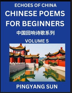 Chinese Poems for Beginners (Part 5)- Echoes of China Poetry Series, Learn Reading Chinese Poetry and Mandarin Chinese Language and Culture, Easy Lessons, Suitable of HSK Test Preparation - Sun, Pingyang