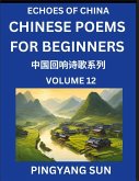 Chinese Poems for Beginners (Part 12)- Echoes of China Poetry Series, Learn Reading Chinese Poetry and Mandarin Chinese Language and Culture, Easy Lessons, Suitable of HSK Test Preparation Chinese Poems for Beginners (Part 12)- Echoes of China Poetry Series, Learn Reading Chinese Poetry and Mandarin Chinese Language and Culture, Easy Lessons, Suitable of HSK Test Preparation