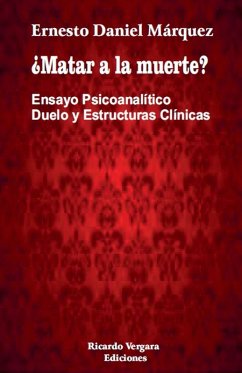 Cover ¿Matar a la muerte? Ensayo Psicoanalítico Duelo y Estructuras Clínicas