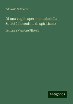 Di una veglia sperimentale della Società fiorentina di spiritismo - Soffietti, Edoardo