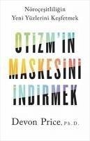 Otizmin Maskesini Indirmek - Nörocesitliligin Yeni Yüzlerini Kesfetmek - Price, Devon