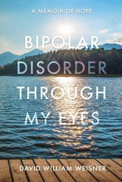 Bipolar Disorder Through My Eyes - Weisner, David William Bipolar Disorder Through My Eyes - Weisner, David William